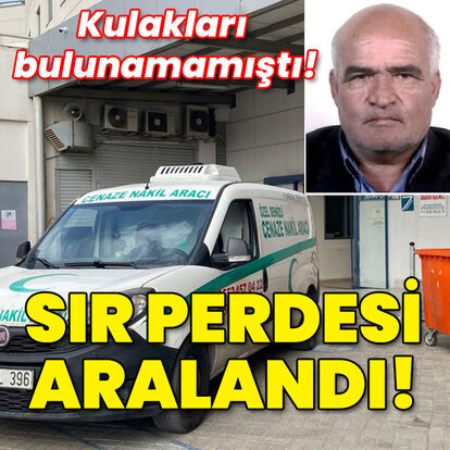 Kulakları bulunamamıştı! Sır perdesi aralandı!