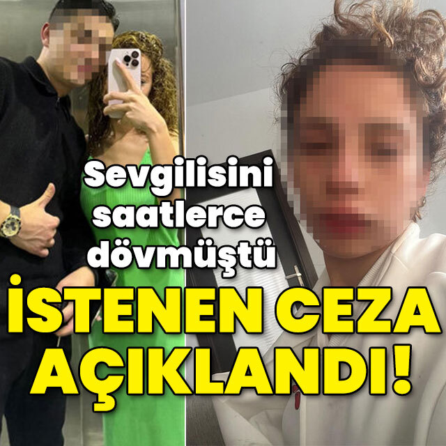 Sevgilisini saatlerce dövmüştü... İstenen ceza açıklandı!