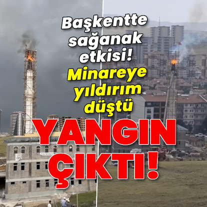 Yıldırım düşen minarede yangın çıktı!