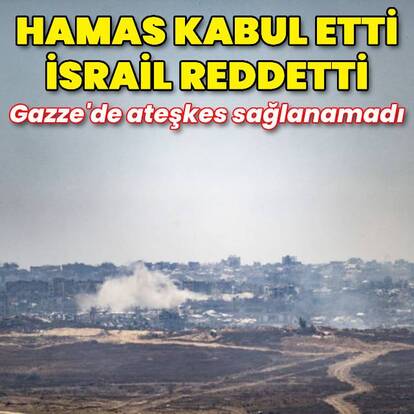 Gazze'de ateşkes sağlanamadı: Hamas kabul ederken İsrail reddetti