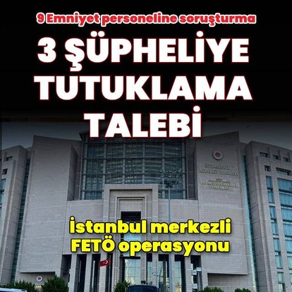 İstanbul merkezli FETÖ operasyonu