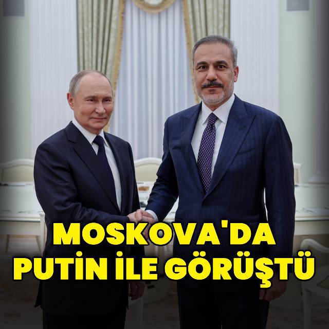 Bakan Fidan Putin ile görüştü