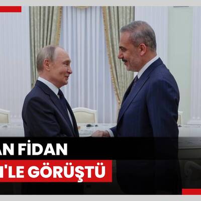 Bakan Fidan Putin ile görüştü