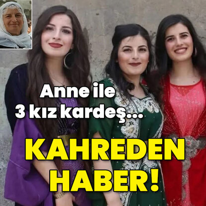 Anne ve 3 kız kardeş... Çok büyük acı!