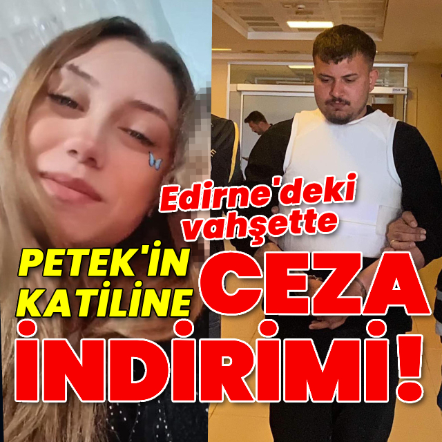 Petek'in katiline ceza indirimi!