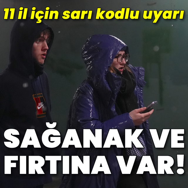 11 il için sarı kod! Kuvvetli sağanak ve fırtına etkili olacak