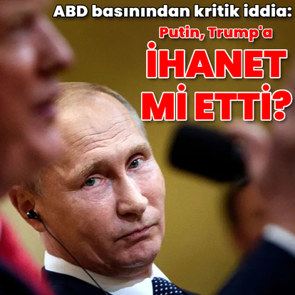 Putin, Trump'a 'ihanet' mi etti?