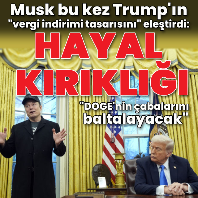 Musk Trump'ın vergi tasarısını değerlendirdi: Hayal kırıklığı