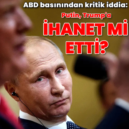 Putin, Trump'a 'ihanet' mi etti?