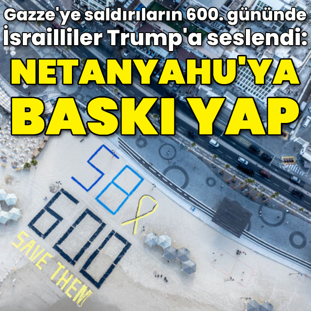 Saldırıların 600. günü! 'Trump'a Netanyahu'ya baskı yap' çağrısı