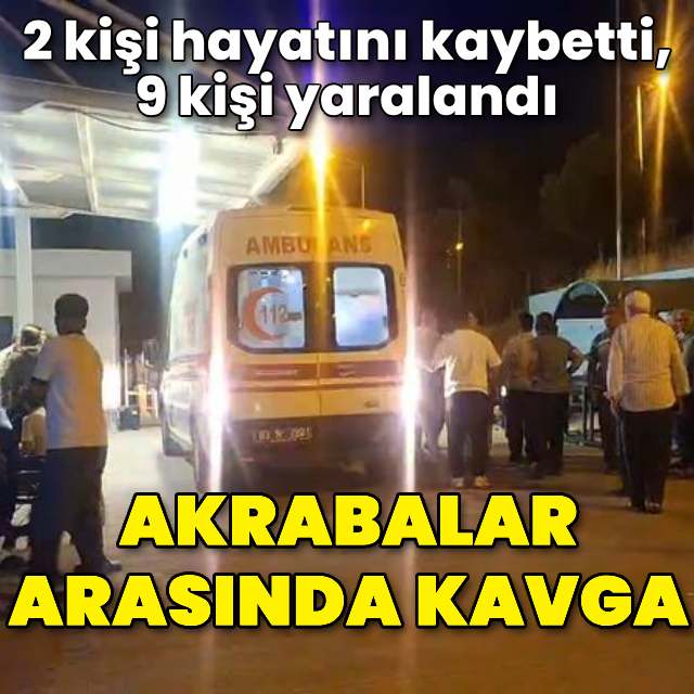 Akrabalar arasında silah ve bıçaklı kavga: 2 ölü, 9 yaralı