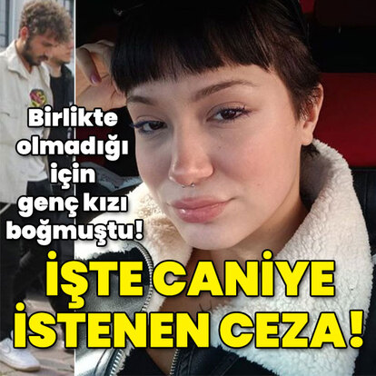 Birlikte olmadığı için genç kızı boğmuştu! İşte caniye istenen ceza!