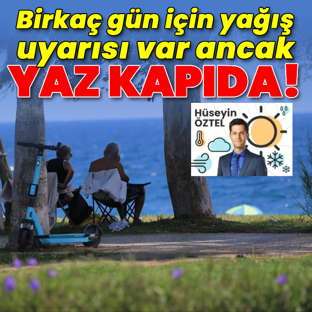 Birkaç gün için yağış uyarısı var ancak yaz kapıda!