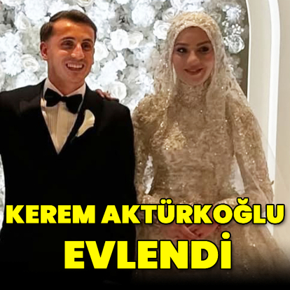 Kerem Aktürkoğlu evlendi