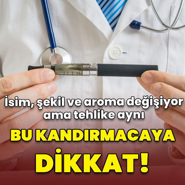 Elektronik sigaradaki isim, şekil, aroma kandırmacasına dikkat!