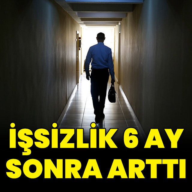 İşsizlikte 6 ay sonra artış