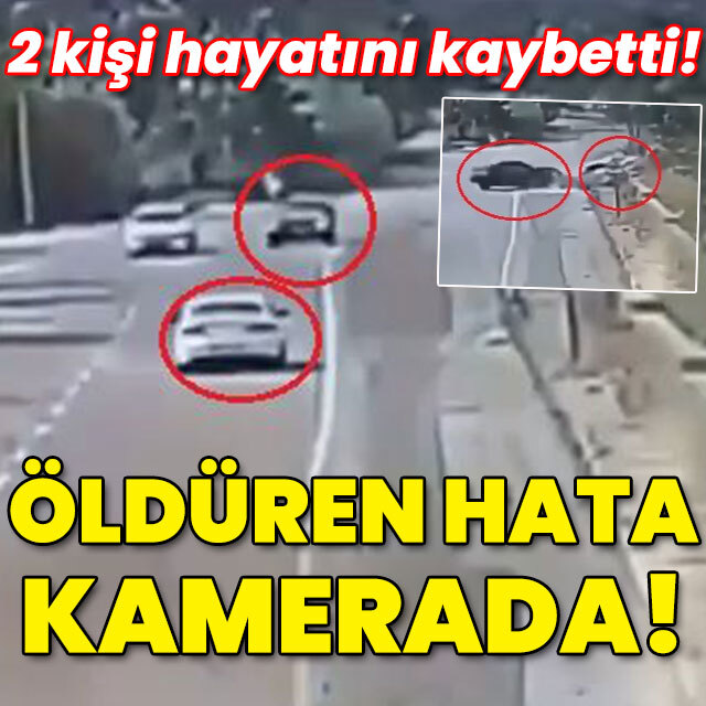 İki kişi yaşamını yitirdi! Öldüren hata kamerada!