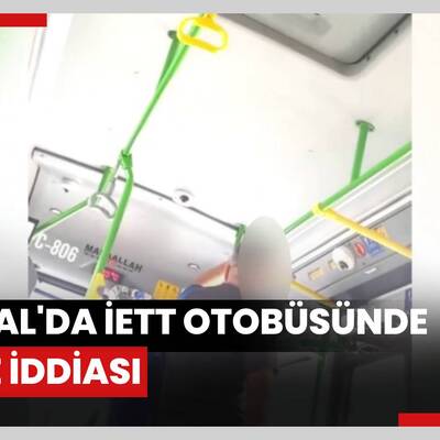 Kartal'da İETT otobüsünde taciz iddiası: Kendisini tokatlayıp şoföre saldırdı