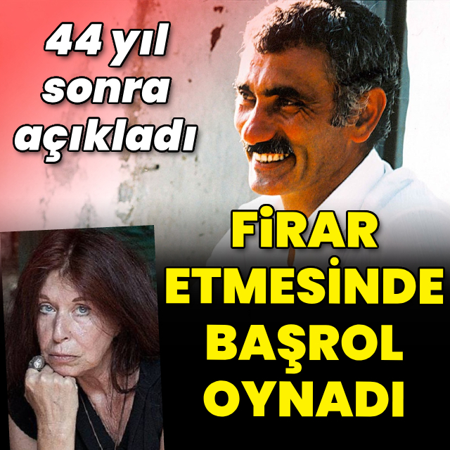 Güney'in firarında başrol oynadı