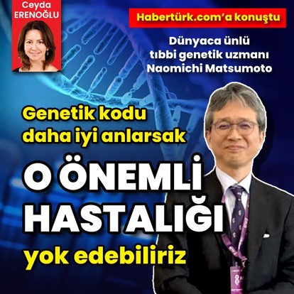 "Genetik kodu daha iyi anlarsak o önemli hastalığı yok edebiliriz"