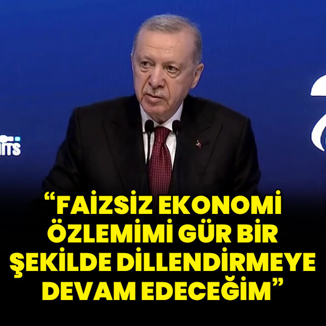 "Faizsiz ekonomi özlemimi dillendirmeye devam edeceğim"