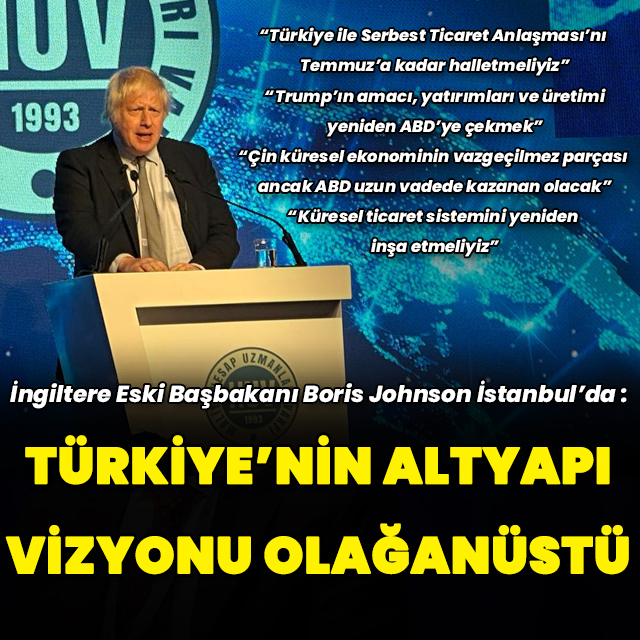 İngiltere Eski Başbakanı Johnson: Türkiye'nin altyapı vizyonu olağanüstü