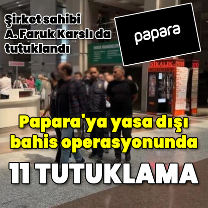 Papara'ya yasa dışı bahis operasyonunda 11 tutuklama