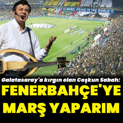 "Fenerbahçe için marş yaparım"