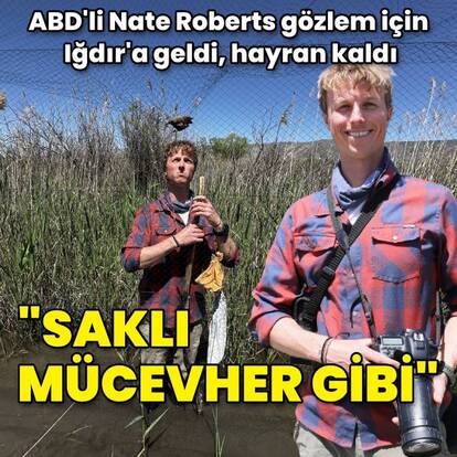 ABD'li biyolog gözlem için Iğdır'a geldi... Hayran kaldı