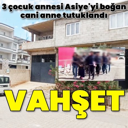 3 çocuk annesi Asiye'yi annesi boğmuş! Vahşet!