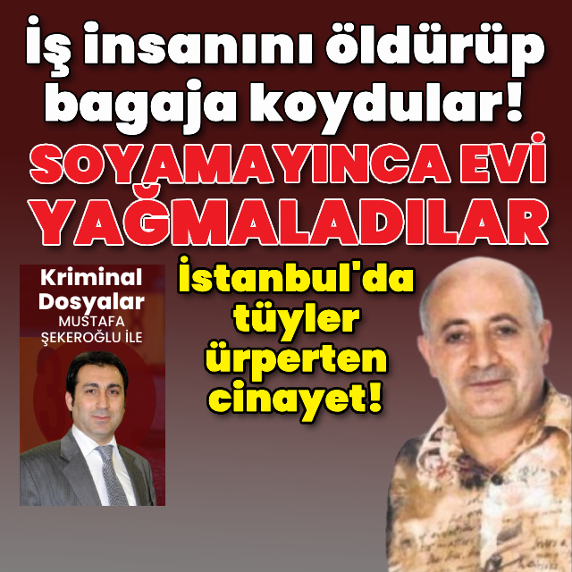 İş insanını öldürüp bagaja koydular!