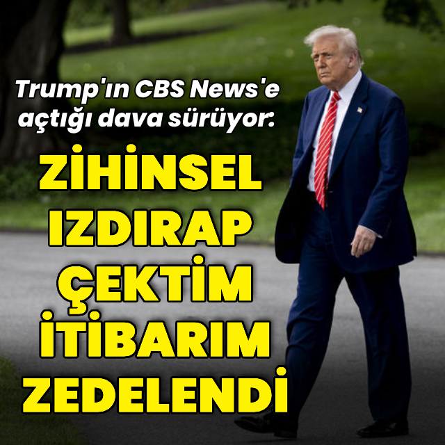 Trump'tan CBS'e dava: Zihinsel ızdırap yaşadı, itibarı zedelendi