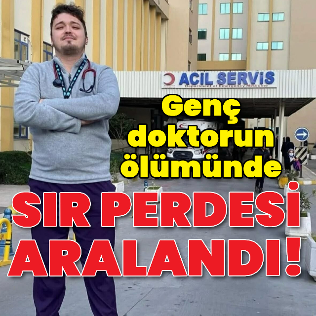 Genç doktorun ölümünde sır perdesi aralandı!