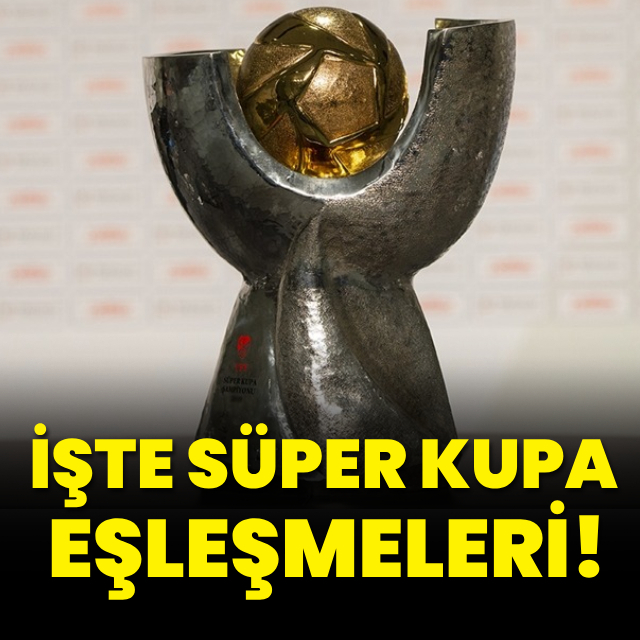 İşte Süper Kupa'da eşleşmeler!