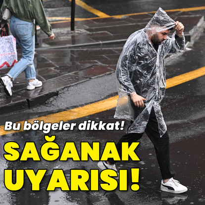 Sağanak yağmur uyarısı! Bu bölgeler dikkat