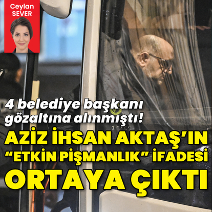 Aziz İhsan Aktaş’ın “etkin pişmanlık” ifadesi ortaya çıktı