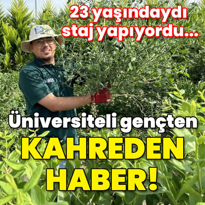 23 yaşındaydı staj yapıyordu... Üniversiteli gençten kahreden haber!