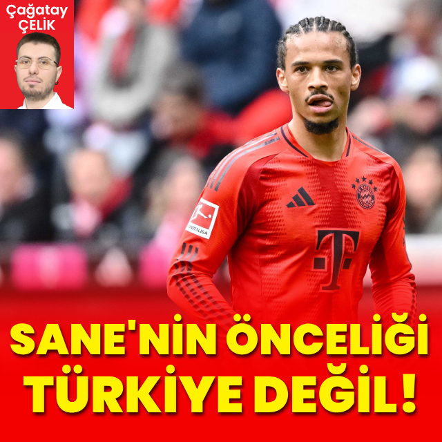 Sane’nin önceliği Türkiye değil!