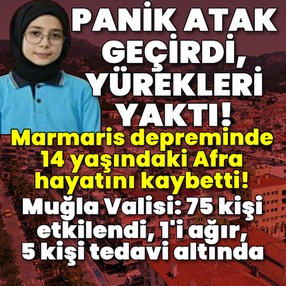 Marmaris depreminde 14 yaşındaki Afra hayatını kaybetti!