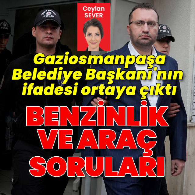 Gaziosmanpaşa Belediye Başkanı’nın ifadesi ortaya çıktı