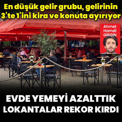 Evde yemeyi azalttık, lokantalar rekor kırdı