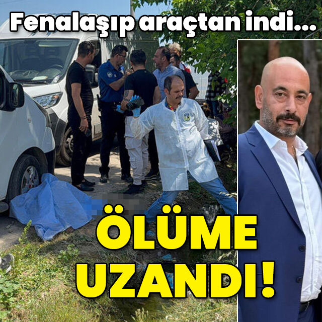 Fenalaşıp araçtan indi... Ölüme uzandı!