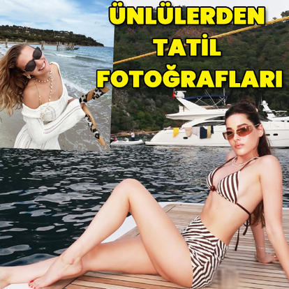 Ünlülerin tatil fotoğrafları