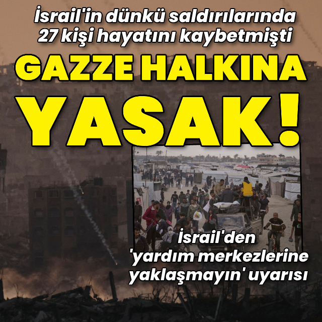 İsrail Gazze halkının yardım merkezlerine yaklaşmasını yasakladı!