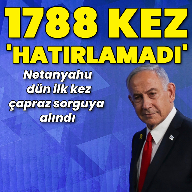 Netanyahu'dan 1788 kez "hatırlamıyorum" yanıtı