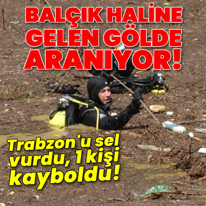 Sel gitti, çamur kaldı! Kayıp kişi aranıyor!