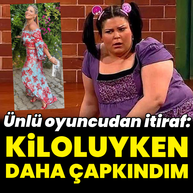 "Kiloluyken daha çapkındım"