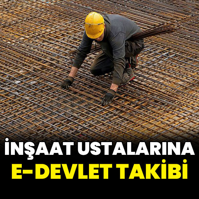 İnşaat ustalarına e-Devlet takibi geliyor