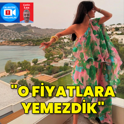 "O fiyatlara yemezdik"