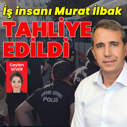 İş insanı İlbak cezaevinden çıktı